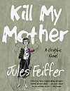 Kill My Mother: A Graphic Novel  - Liveright