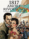 1817 Amor e Revolução  - Cepe Companhia Editora de Pernambuco