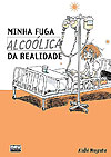 Minha Fuga Alcoólica da Realidade 